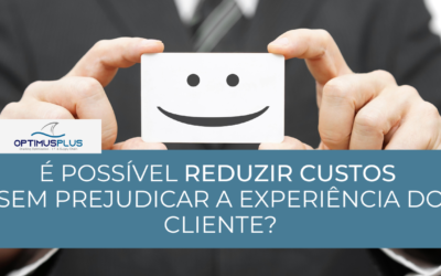 É possível reduzir custos sem prejudicar a experiência do cliente?